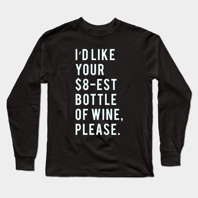 I'd like your $8-est bottle of Wine, Please. Long Sleeve T-Shirt by PGP